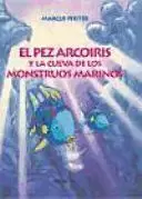 EL PEZ ARCOIRIS Y LA CUEVA DE LOS MONSTRUOS MARINOS