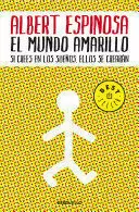 EL MUNDO AMARILLO: COMO LUCHAR PARA SOBREVIVIR ME ENSEÑÓ A VIVIR / THE YELLOW WORLD: HOW FIGHTING FOR MY LIFE TAUGHT ME HOW TO LIVE